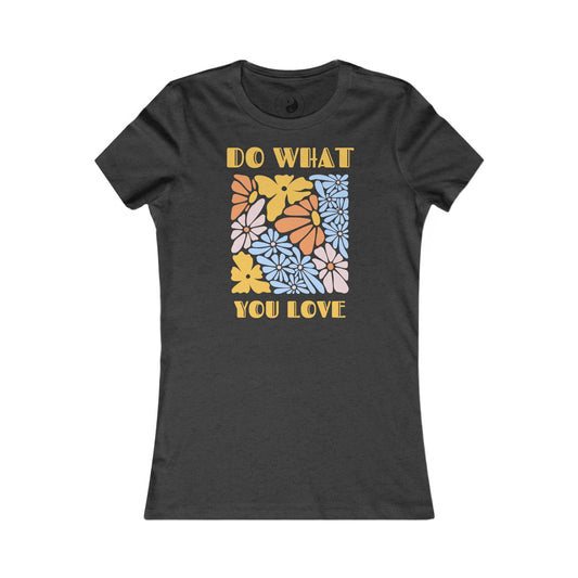 Tee Shirt - Do What You Love 70s Style Flower Print Women's Favorite Tee